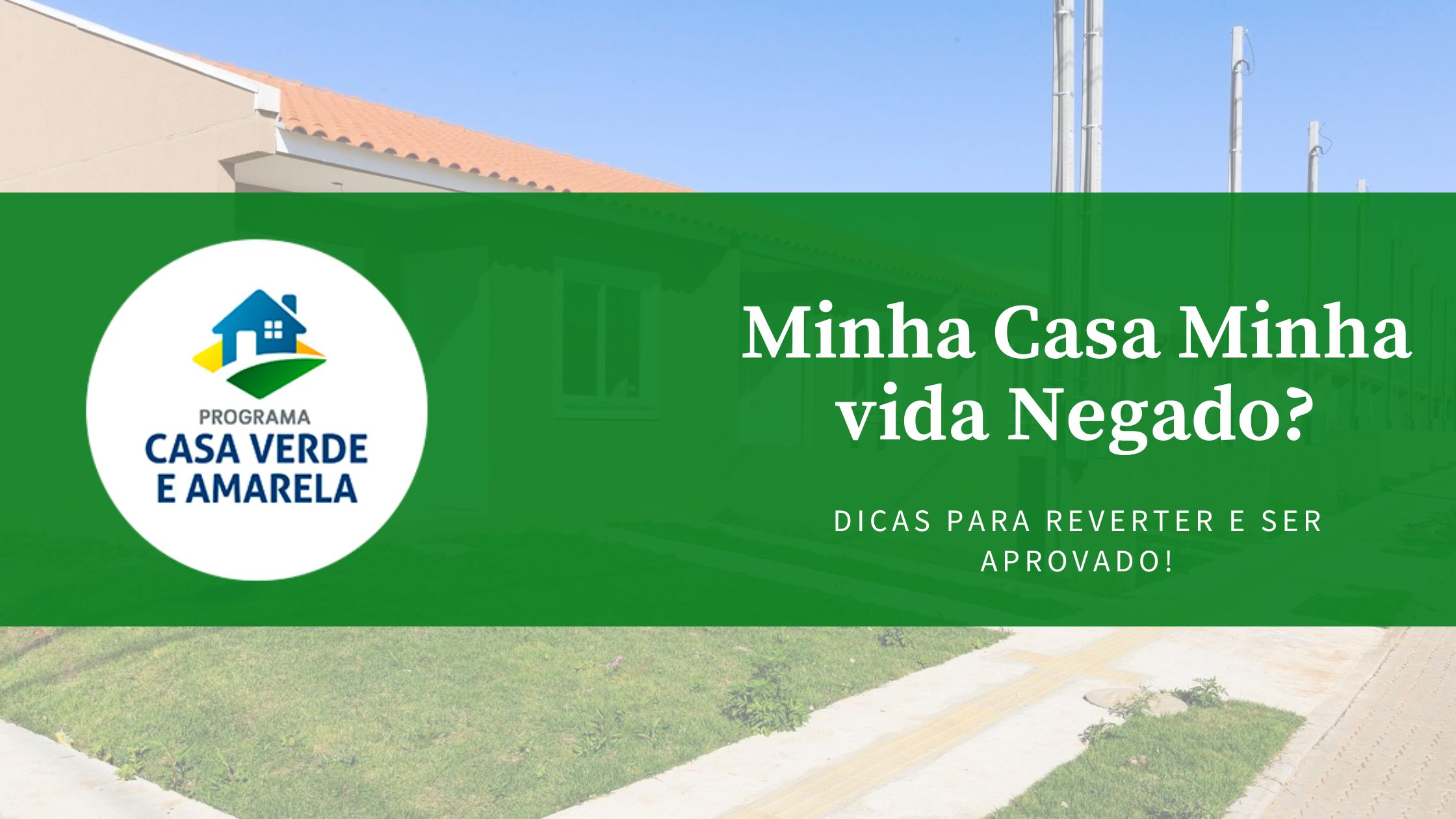 Minha Casa Minha Vida negado: 8 dicas para mudar isso