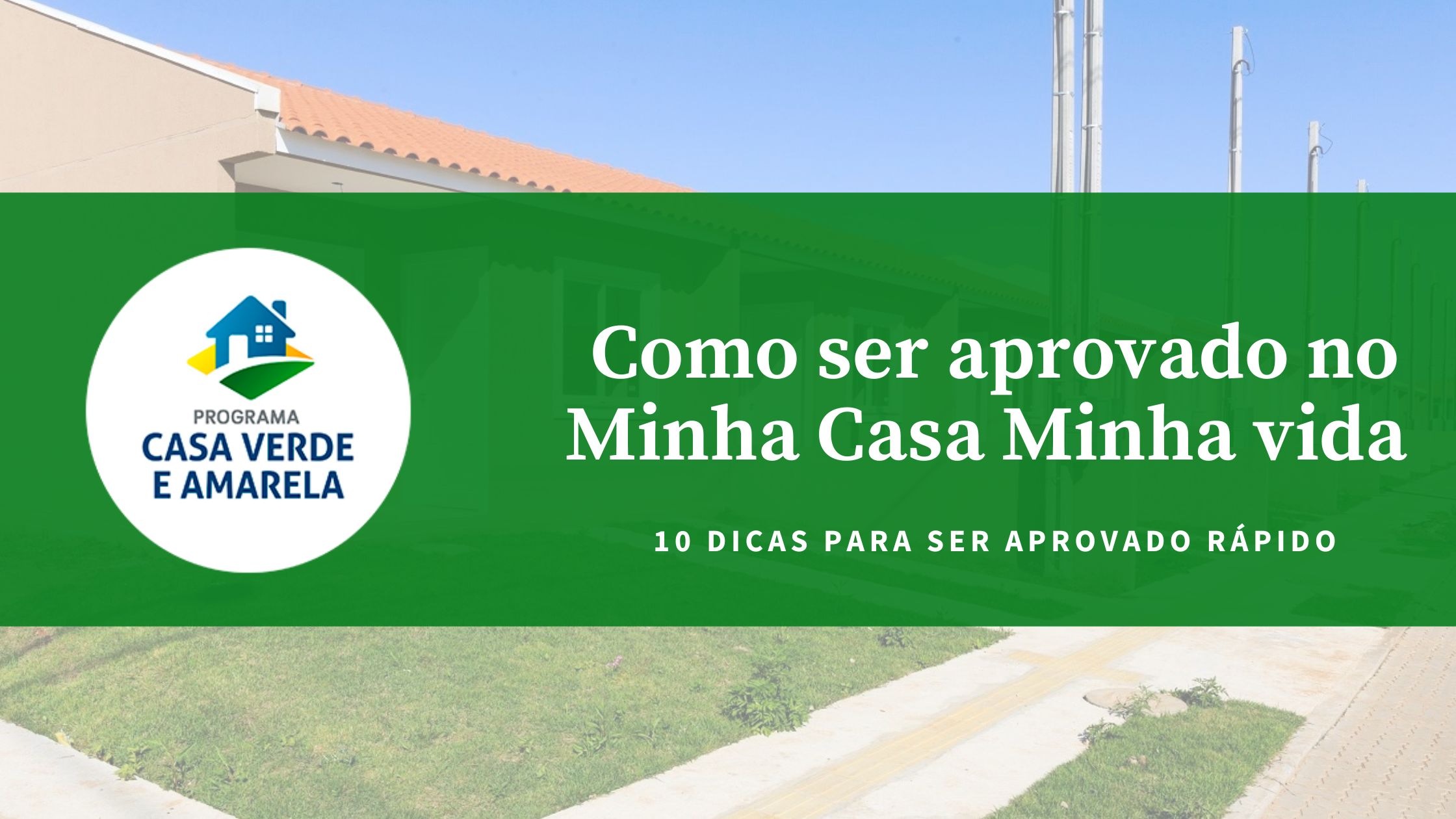 10 dicas para ser aprovado no Casa Verde e Amarela