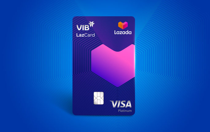 Thông tin mà bạn đã biết về thẻ tín dụng VIB LazCard Credit Card